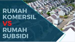 rumah subsidi vs rumah komersil